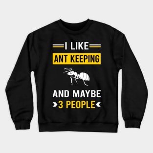 3 People Ant Keeping Ants Myrmecology Myrmecologist Crewneck Sweatshirt